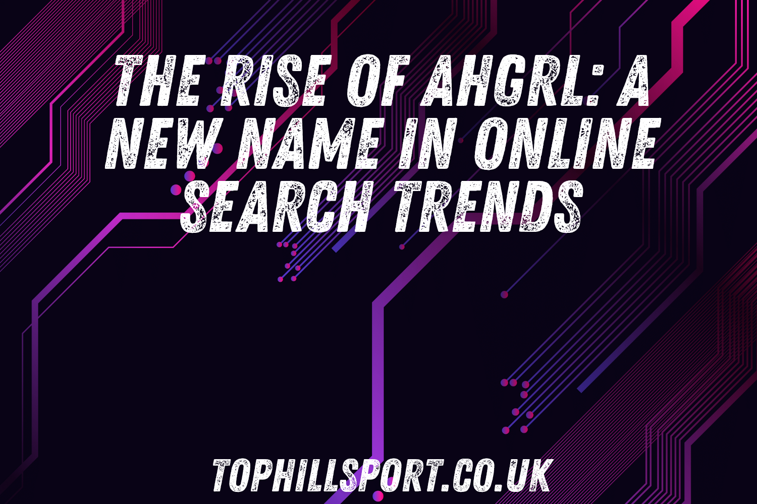 The Rise of ahgrl: A New Name in Online Search Trends
