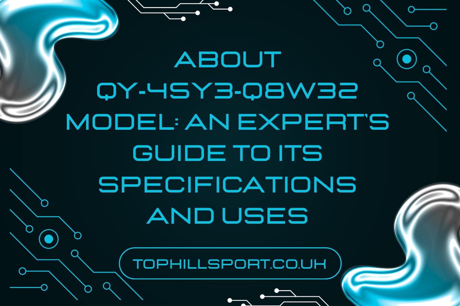 About QY‑45Y3‑Q8W32 Model: An Expert’s Guide to Its Specifications and Uses