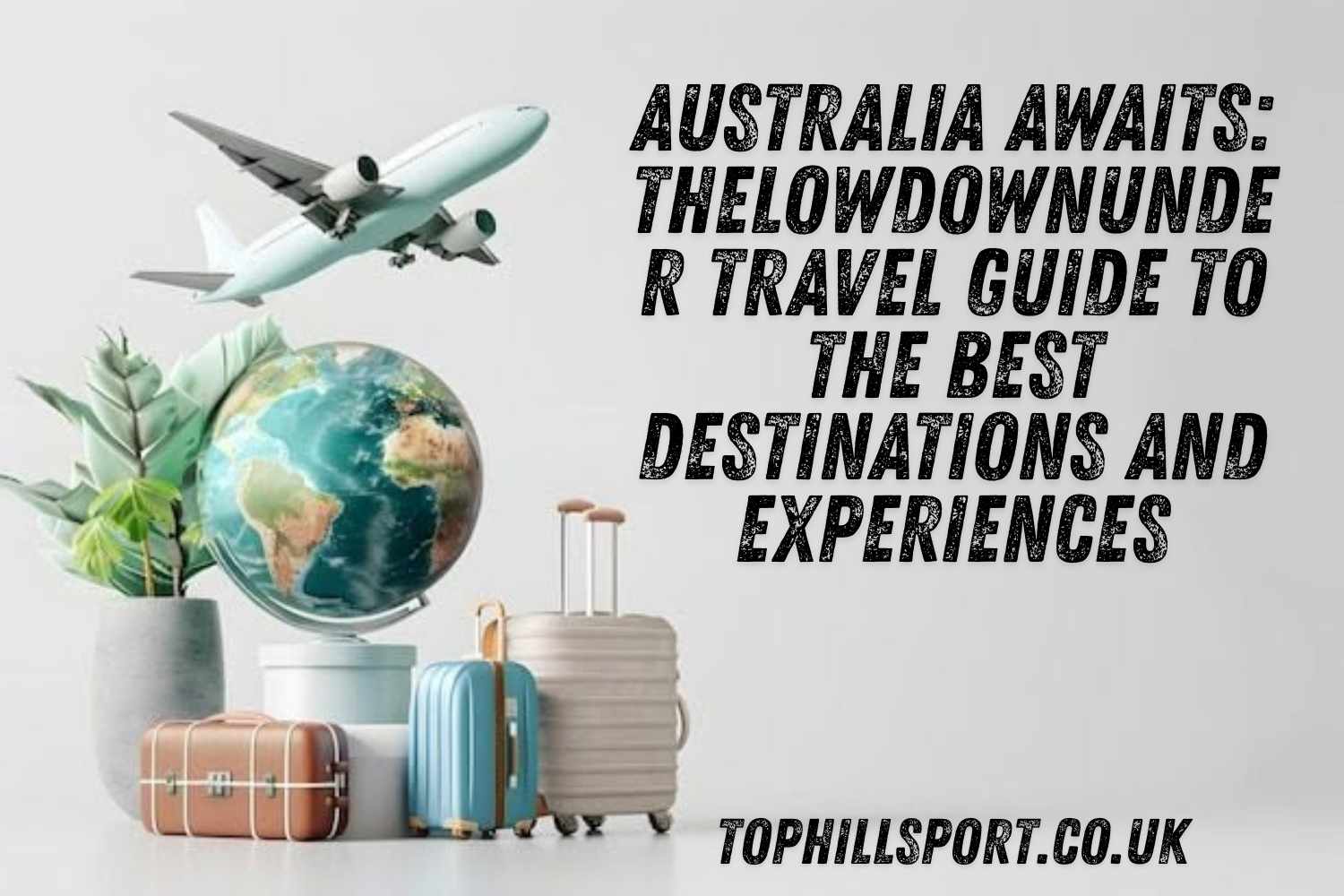 Australia Awaits: TheLowDownUnder Travel Guide to the Best Destinations and Experiences